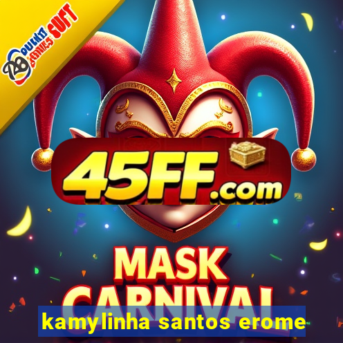 kamylinha santos erome